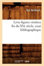 Carte Livre Figures Venitien Fin Du Xve Siecle, Essai Bibliographique Duc De Rivoli