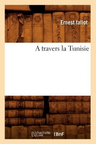Kniha Travers La Tunisie Ernest Fallot