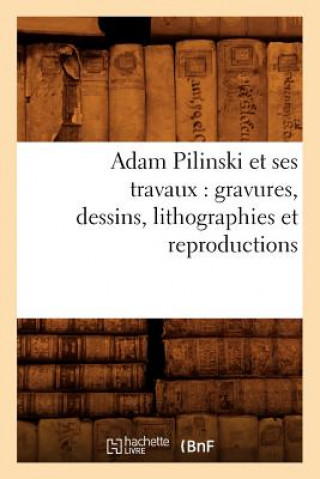 Kniha Adam Pilinski et ses travaux Sans Auteur