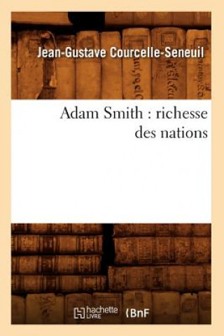 Kniha Adam Smith: Richesse Des Nations Jean Gustave Courcelle-Seneuil