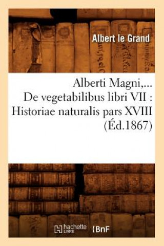 Buch de Vegetabilibus Libri VII: Historiae Naturalis Pars XVIII (Ed.1867) Albert Le Grand