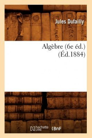 Carte Algebre (6e Ed.) (Ed.1884) Jules Dufailly