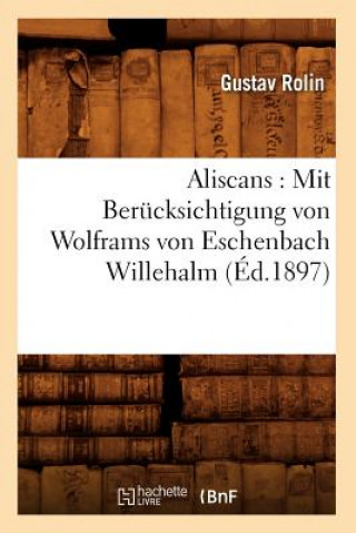 Kniha Aliscans: Mit Berucksichtigung Von Wolframs Von Eschenbach Willehalm (Ed.1897) Sans Auteur