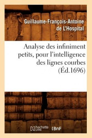 Carte Analyse Des Infiniment Petits, Pour l'Intelligence Des Lignes Courbes (Ed.1696) Guillaume-Francois-Antoine De L'Hospital