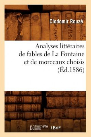 Carte Analyses Litteraires de Fables de la Fontaine Et de Morceaux Choisis, (Ed.1886) Clodomir Rouze