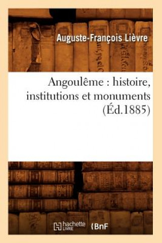 Book Angouleme: Histoire, Institutions Et Monuments (Ed.1885) Auguste Francois Lievre