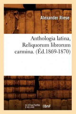 Kniha Anthologia Latina, Reliquorum Librorum Carmina. (Ed.1869-1870) Alexander Riese