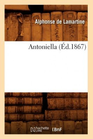 Kniha Antoniella (Ed.1867) Alphonse De Lamartine