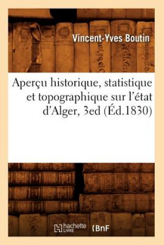 Книга Apercu Historique, Statistique Et Topographique Sur l'Etat d'Alger, 3ed (Ed.1830) Vincent Yves Boutin