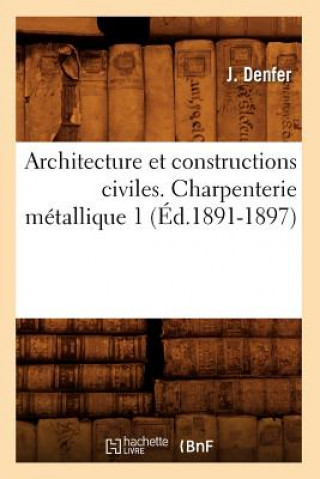 Carte Architecture Et Constructions Civiles. Charpenterie Metallique 1 (Ed.1891-1897) J Denfer