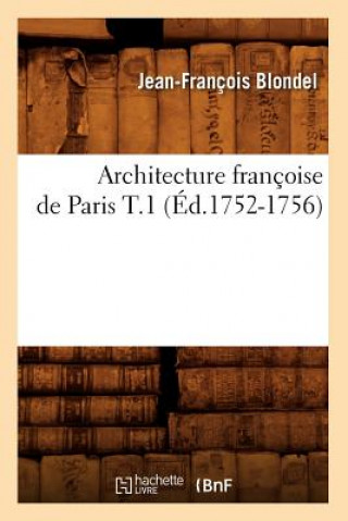 Книга Architecture Francoise de Paris T.1 (Ed.1752-1756) Francois Jacques-Blondel