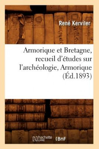 Carte Armorique Et Bretagne, Recueil d'Etudes Sur l'Archeologie, Armorique (Ed.1893) Rene Pocard Du Cosquer De 18 Kerviler