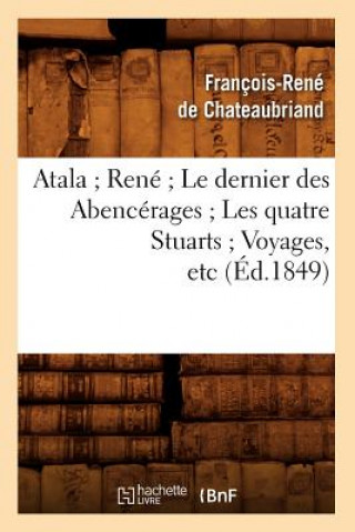 Carte Atala Rene Le Dernier Des Abencerages Les Quatre Stuarts Voyages, Etc (Ed.1849) Francois Rene Chateaubriand