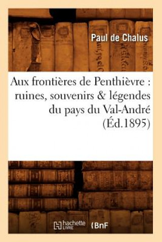 Carte Aux Frontieres de Penthievre: Ruines, Souvenirs & Legendes Du Pays Du Val-Andre (Ed.1895) Paul De Chalus