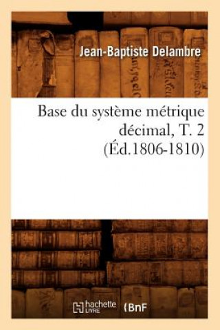 Kniha Base Du Systeme Metrique Decimal, T. 2 (Ed.1806-1810) Delambre J B