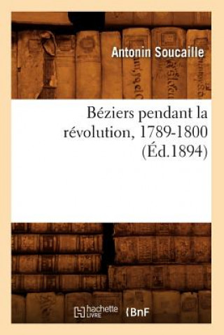 Carte Beziers Pendant La Revolution, 1789-1800 (Ed.1894) Antonin Soucaille
