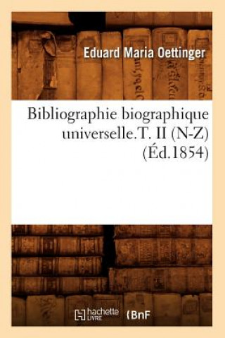 Kniha Bibliographie Biographique Universelle.T. II (N-Z) (Ed.1854) Eduard Maria Oettinger