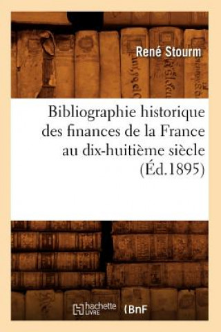 Kniha Bibliographie Historique Des Finances de la France Au Dix-Huitieme Siecle (Ed.1895) Rene Stourm