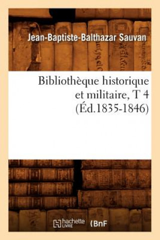 Libro Bibliotheque Historique Et Militaire, T 4 (Ed.1835-1846) Jean Baptiste Balthazard Sauvan