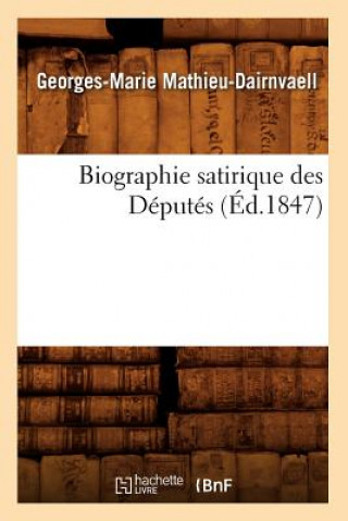 Kniha Biographie Satirique Des Deputes, (Ed.1847) Georges-Marie Mathieu-Dairnvaell