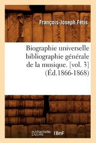 Carte Biographie Universelle Bibliographie Generale de la Musique. [Vol. 3] (Ed.1866-1868) Francois-Joseph Fetis