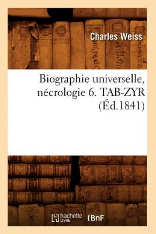 Könyv Biographie Universelle, Necrologie 6. Tab-Zyr (Ed.1841) Charles Weiss
