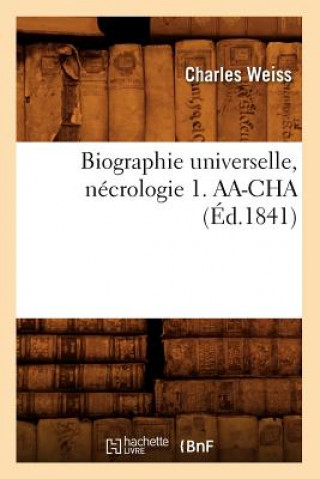 Kniha Biographie Universelle, Necrologie 1. Aa-Cha (Ed.1841) Charles Weiss