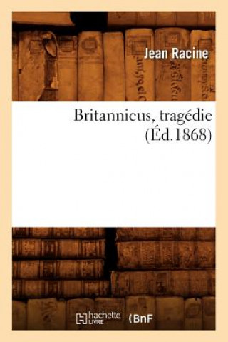 Könyv Britannicus, Tragedie (Ed.1868) Jean Baptiste Racine