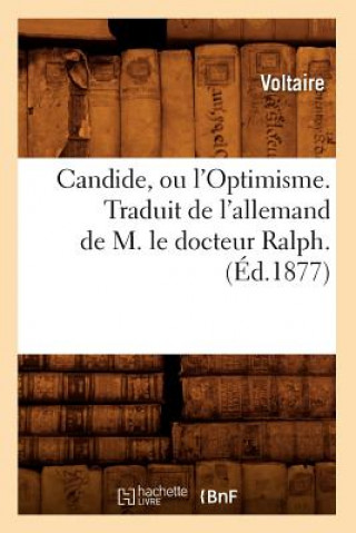 Kniha Candide, Ou l'Optimisme. Traduit de l'Allemand de M. Le Docteur Ralph. (Ed.1877) Voltaire