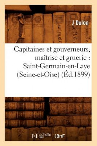 Carte Capitaines Et Gouverneurs, Maitrise Et Gruerie: Saint-Germain-En-Laye (Seine-Et-Oise) (Ed.1899) J Dulon
