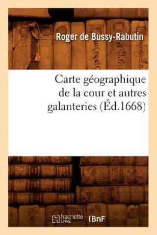 Książka Carte Geographique de la Cour Et Autres Galanteries (Ed.1668) Roger De Bussy-Rabutin