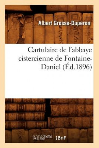 Kniha Cartulaire de l'Abbaye Cistercienne de Fontaine-Daniel (Ed.1896) Albert Grosse-Duperon