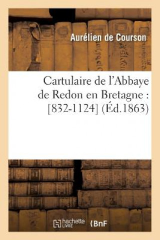 Carte Cartulaire de l'Abbaye de Redon En Bretagne: [832-1124] (Ed.1863) Sans Auteur