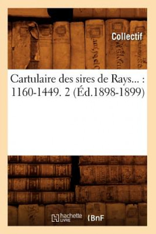 Carte Cartulaire Des Sires de Rays: 1160-1449. Tome 2 (Ed.1898-1899) 