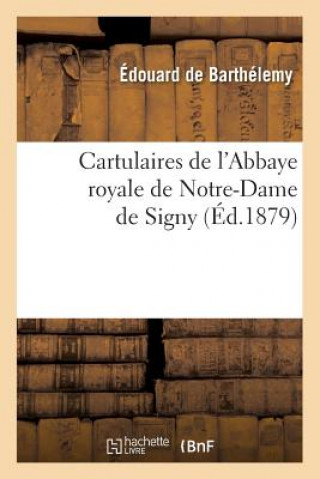 Kniha Cartulaires de l'Abbaye Royale de Notre-Dame de Signy (Ed.1879) Edouard De Barthelemy