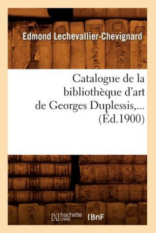 Book Catalogue de la Bibliotheque d'Art de Georges Duplessis (Ed.1900) Sans Auteur