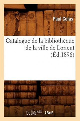 Książka Catalogue de la Bibliotheque de la Ville de Lorient (Ed.1896) Paul Colas