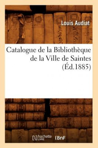 Carte Catalogue de la Bibliotheque de la Ville de Saintes (Ed.1885) Louis Audiat