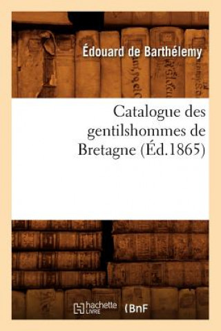 Книга Catalogue Des Gentilshommes de Bretagne (Ed.1865) Edouard De Barthelemy