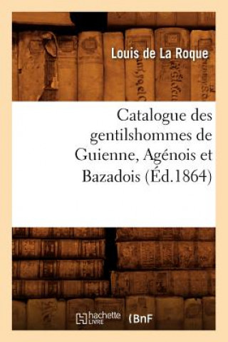 Kniha Catalogue Des Gentilshommes de Guienne, Agenois Et Bazadois (Ed.1864) Sans Auteur