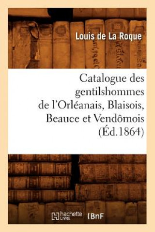 Carte Catalogue Des Gentilshommes de l'Orleanais, Blaisois, Beauce Et Vendomois (Ed.1864) Louis De La Roque