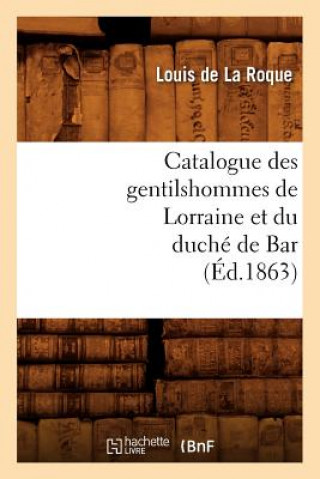 Kniha Catalogue Des Gentilshommes de Lorraine Et Du Duche de Bar (Ed.1863) Sans Auteur