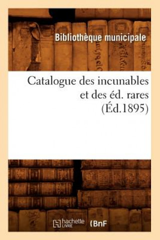 Carte Catalogue Des Incunables Et Des Ed. Rares (Ed.1895) Bibliotheque Municipale