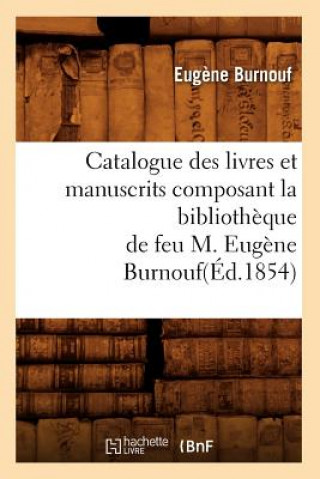 Buch Catalogue Des Livres Et Manuscrits Composant La Bibliotheque de Feu M. Eugene Burnouf(ed.1854) Eugene Burnouf