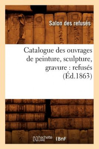 Carte Catalogue Des Ouvrages de Peinture, Sculpture, Gravure: Refuses (Ed.1863) Sans Auteur