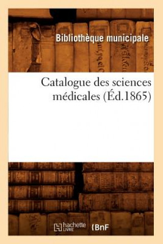 Kniha Catalogue Des Sciences Medicales (Ed.1865) Sans Auteur