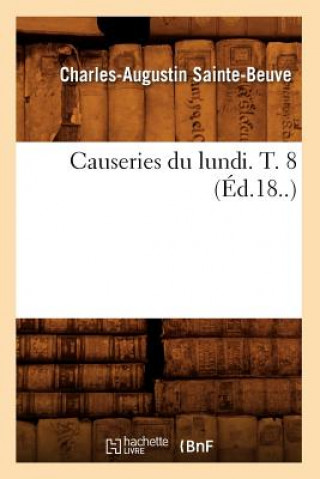 Könyv Causeries Du Lundi. T. 8 (Ed.18..) Charles Augustin Sainte-Beuve
