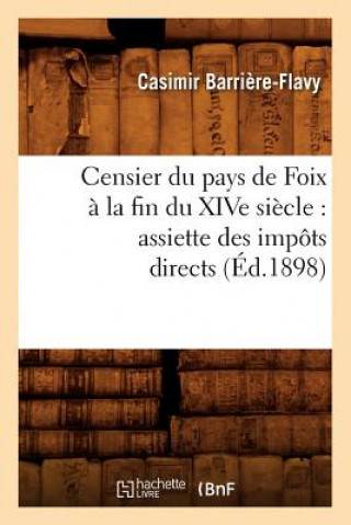 Carte Censier Du Pays de Foix A La Fin Du Xive Siecle: Assiette Des Impots Directs (Ed.1898) Casimir Barriere-Flavy