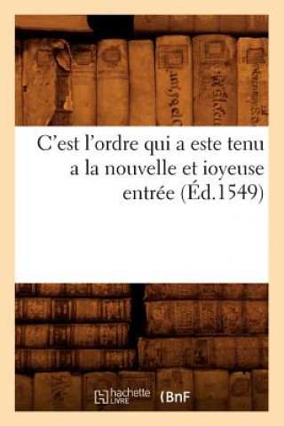 Könyv C'Est l'Ordre Qui a Este Tenu a la Nouvelle Et Ioyeuse Entree (Ed.1549) Sans Auteur