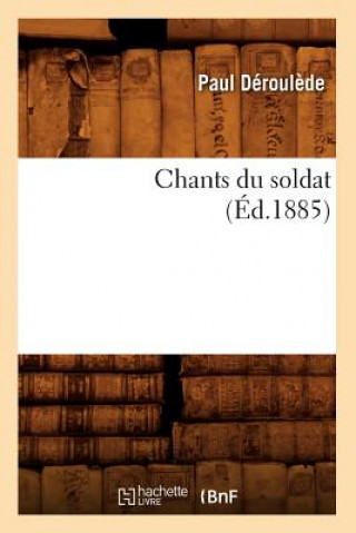 Könyv Chants Du Soldat (Ed.1885) Paul Deroulede